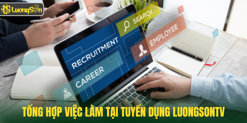 Tổng hợp việc làm tại tuyển dụng Luongsontv 
